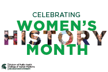 Celebrating Women's History Month — learn more about women's contributions at MSU Public Health
